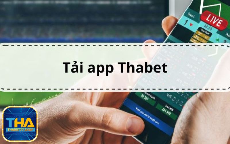 Quy trình tải app Thabet đúng chuẩn