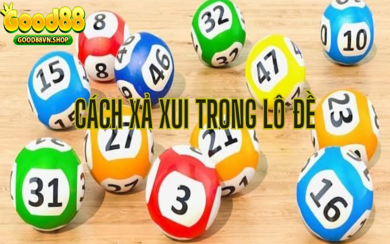 Tại sao phải nắm rõ cách xả xui trong lô đề